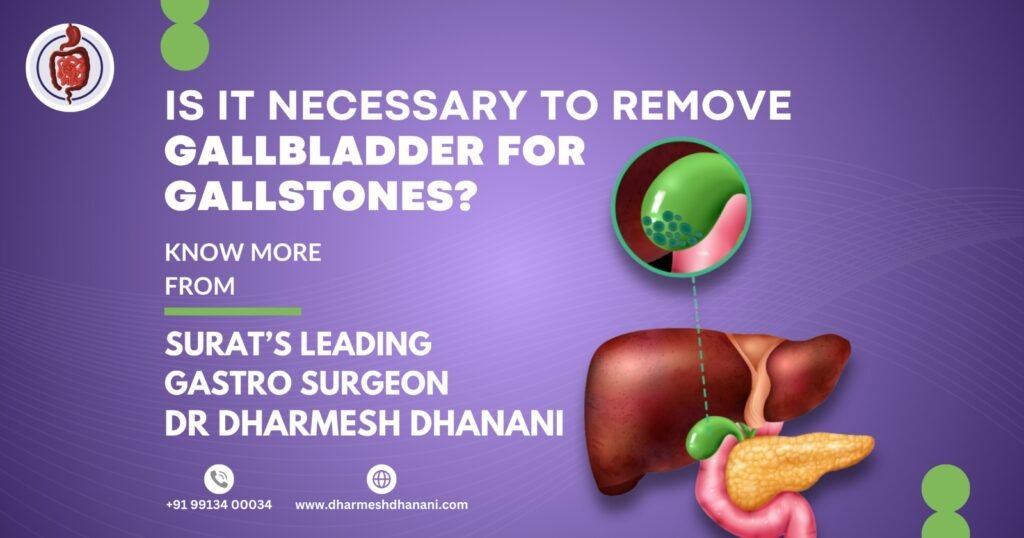 Is It Necessary to Remove Gallbladder for Gallstones? Know in depth from Surat’s Leading Gastro Surgeon Dr Dharmesh Dhanani